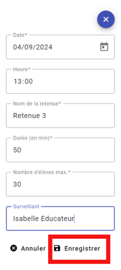 Capture d'écran d'un formulaire numérique de planification d'une retenue. Les champs visibles incluent :  Date : 04/09/2024  Heure : 13:00  Nom de la retenue : Retenue 3  Durée (en min) : 50  Nombre d’élèves max. : 30  Surveillant : Isabelle Educateur  Un encadré rouge est visible en bas de l'image, autour du bouton intitulé "Enregistrer", accompagné d'une icône de disquette.