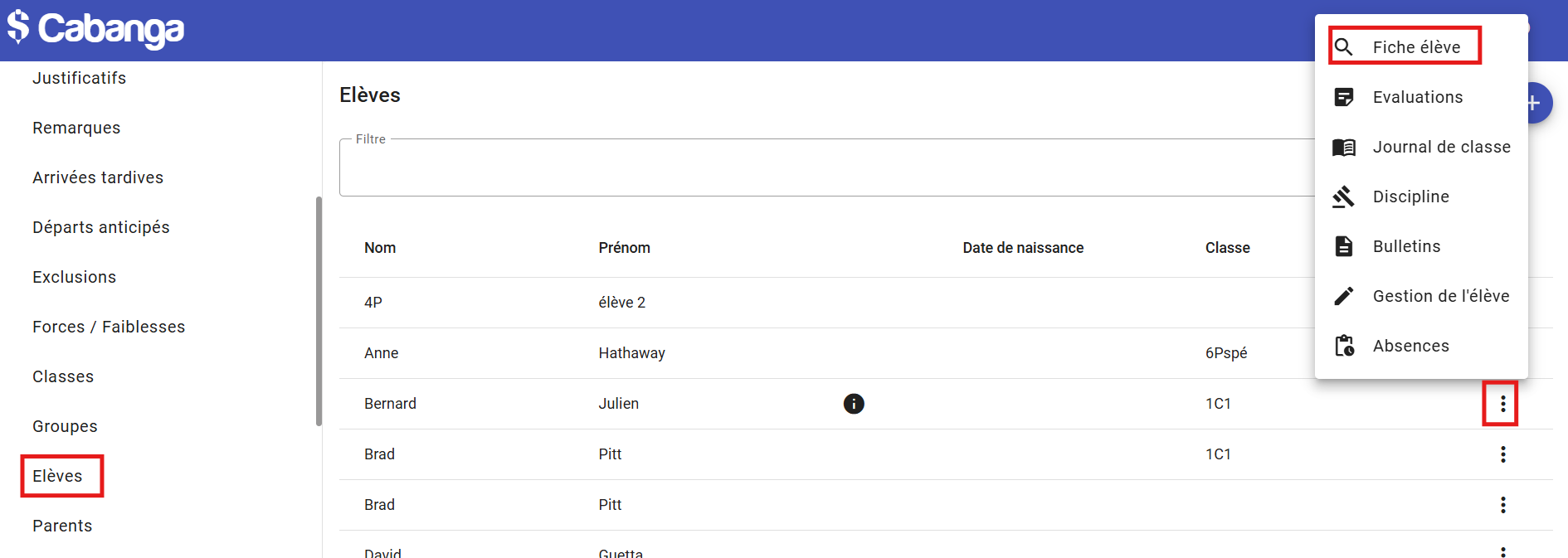 L’interface est divisée en deux zones :  Barre de navigation (gauche) : l’item Élèves est encadré en rouge, indiquant la section active.  Zone principale (droite) :  Un champ Filtre en haut (vide).  Un tableau listant les élèves avec les colonnes :  Nom (ex. 4P, Anne, Bernard, Brad…)  Prénom (élève 2, Hathaway, Julien, Pitt…)  Date de naissance (une icône d’information apparaît pour certains élèves)  Classe (6Pspé, 1C1…)  À l’extrémité droite de chaque ligne, une icône … (menu kebab).  Lorsqu’on clique sur cette icône, un menu déroulant s’ouvre avec plusieurs options :  🔍 Fiche élève  Evaluations  Journal de classe  Discipline  Bulletins  Gestion de l’élève  Absences  Trois éléments sont mis en évidence par des encadrés rouges :  Encadré rouge 1 : autour de l’item Élèves dans le menu de gauche.  Encadré rouge 2 : autour de l’icône … à droite d’une ligne du tableau, ouvrant le menu d’actions.  Encadré rouge 3 : autour de l’option Fiche élève (avec l’icône de loupe) dans le menu déroulant.