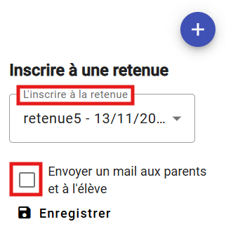 L’interface affiche le titre Inscrire à une retenue, suivi d’un champ déroulant.  Encadré rouge 1 : autour du libellé L’inscrire à la retenue  Champ déroulant présentant l’option sélectionnée (par exemple : retenue5 – 13/11/20…)  Encadré rouge 2 : autour de la case à cocher et du libellé Envoyer un mail aux parents et à l’élève  Bouton Enregistrer avec icône disquette